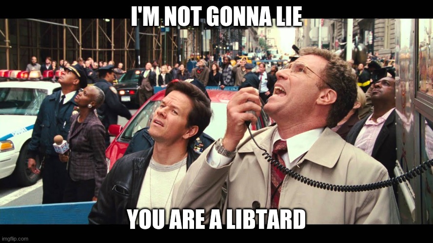 Not gonna lie, a lot of people are starting to murmur | I'M NOT GONNA LIE YOU ARE A LIBTARD | image tagged in not gonna lie a lot of people are starting to murmur | made w/ Imgflip meme maker