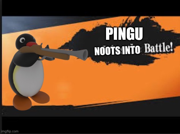 Joins The Battle! | PINGU NOOTS INTO | image tagged in joins the battle | made w/ Imgflip meme maker