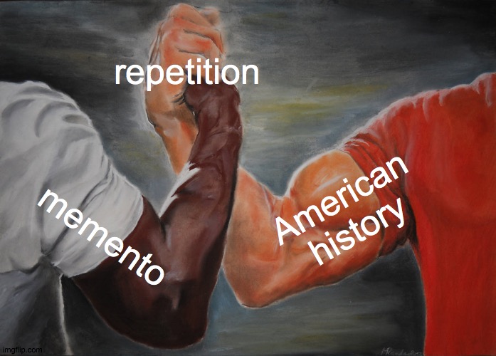 memento/US | repetition; American history; memento | image tagged in memes,epic handshake | made w/ Imgflip meme maker
