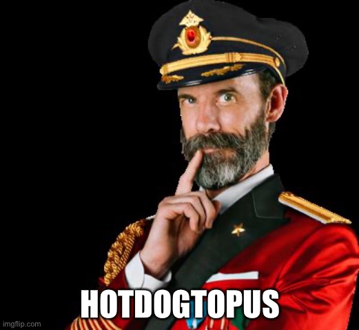 captain obvious | HOTDOGTOPUS | image tagged in captain obvious | made w/ Imgflip meme maker