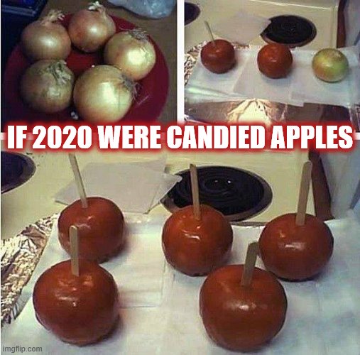 The way 2020 is going, i'm afraid for the 2nd half! | IF 2020 WERE CANDIED APPLES | image tagged in 2020,apples,onions,trust issues,disaster | made w/ Imgflip meme maker