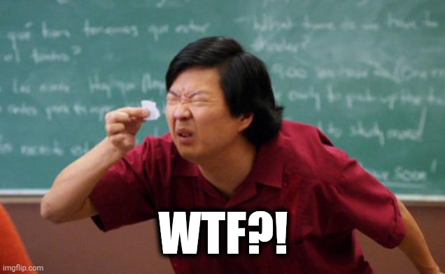 Tiny piece of paper | WTF?! | image tagged in tiny piece of paper | made w/ Imgflip meme maker