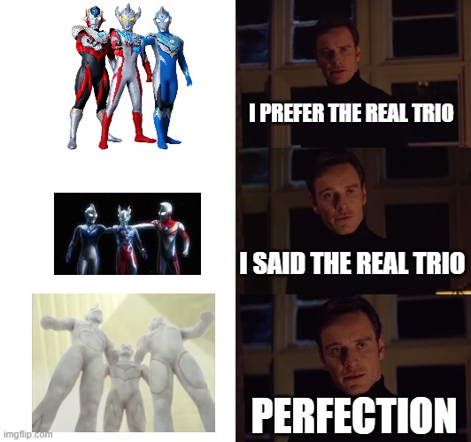 The real trio | I PREFER THE REAL TRIO; I SAID THE REAL TRIO; PERFECTION | image tagged in perfection,ultraman | made w/ Imgflip meme maker