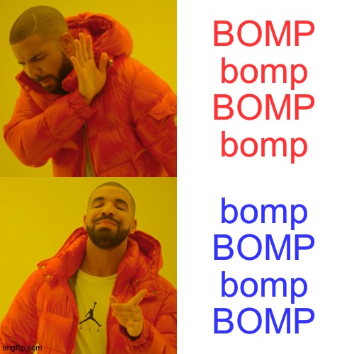 Drake Hotline Bling Meme | BOMP
bomp
BOMP
bomp bomp
BOMP
bomp
BOMP | image tagged in memes,drake hotline bling | made w/ Imgflip meme maker