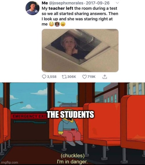 Uh Oh | THE STUDENTS | image tagged in school,im in danger | made w/ Imgflip meme maker