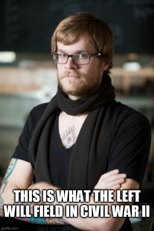 Hipster Barista Meme | THIS IS WHAT THE LEFT WILL FIELD IN CIVIL WAR II | image tagged in memes,hipster barista | made w/ Imgflip meme maker