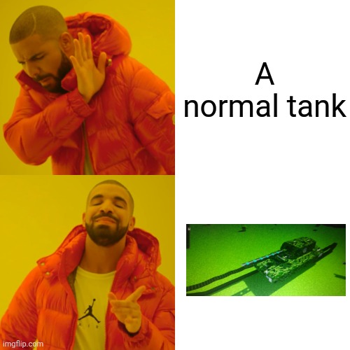 Drake Hotline Bling | A normal tank | image tagged in memes,drake hotline bling | made w/ Imgflip meme maker