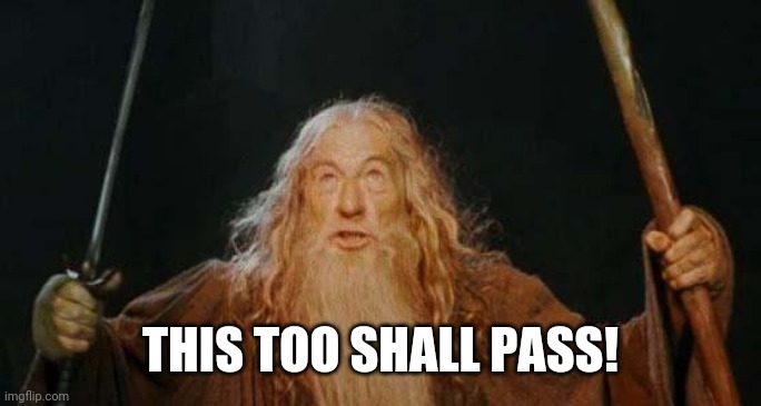 Incorrect Attribution | THIS TOO SHALL PASS! | image tagged in gandalf | made w/ Imgflip meme maker