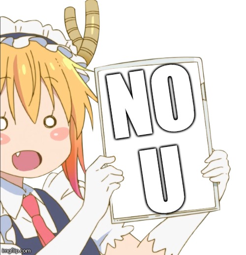 Tohru sign | NO U | image tagged in tohru sign | made w/ Imgflip meme maker