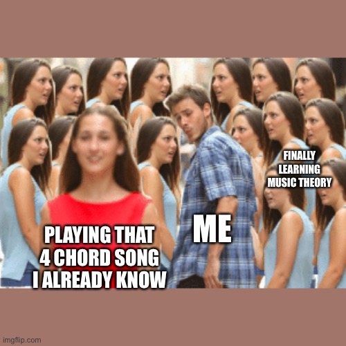 FINALLY LEARNING MUSIC THEORY; ME; PLAYING THAT 4 CHORD SONG I ALREADY KNOW | made w/ Imgflip meme maker