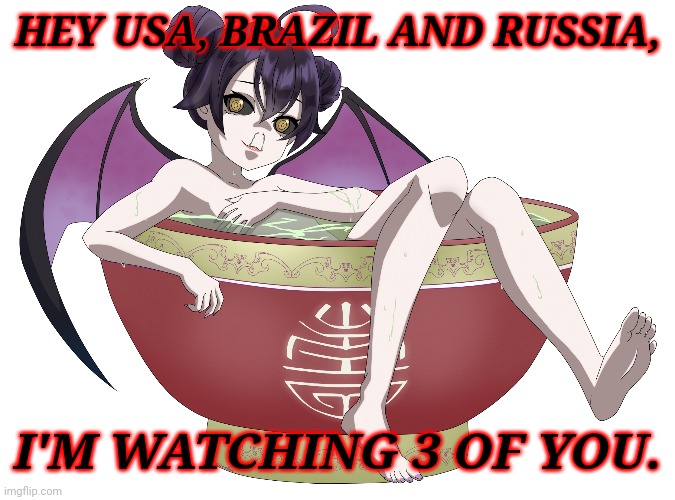 Corona-chan at the tub | HEY USA, BRAZIL AND RUSSIA, I'M WATCHING 3 OF YOU. | image tagged in memes,coronavirus,covid-19,russia,usa,brazil | made w/ Imgflip meme maker