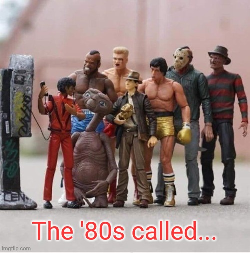 The '80's called... | The '80s called... | image tagged in humor | made w/ Imgflip meme maker