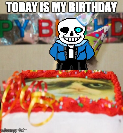 Birthday | TODAY IS MY BIRTHDAY | image tagged in memes,grumpy cat birthday,grumpy cat | made w/ Imgflip meme maker