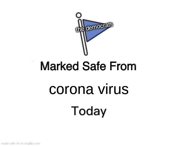 Marked Safe From Meme | the democrats; corona virus | image tagged in memes,marked safe from | made w/ Imgflip meme maker