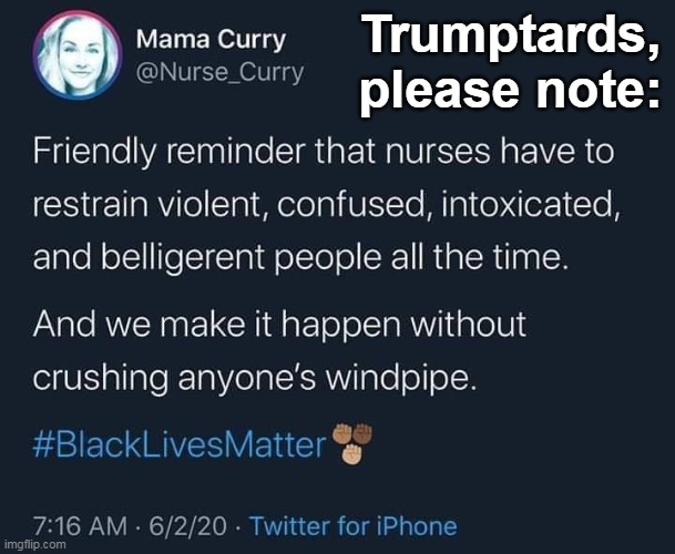 Trumptards, please note: | image tagged in crush,wind,pipe,nurses,police | made w/ Imgflip meme maker