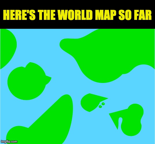 Please refrain from pointing out various nude look-alikes | HERE'S THE WORLD MAP SO FAR | made w/ Imgflip meme maker