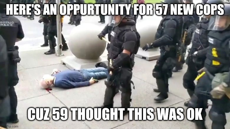 HERE'S AN OPPURTUNITY FOR 57 NEW COPS CUZ 59 THOUGHT THIS WAS OK | made w/ Imgflip meme maker