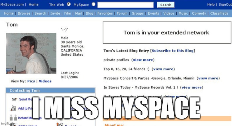 Anyone else? | I MISS MYSPACE | image tagged in myspace | made w/ Imgflip meme maker