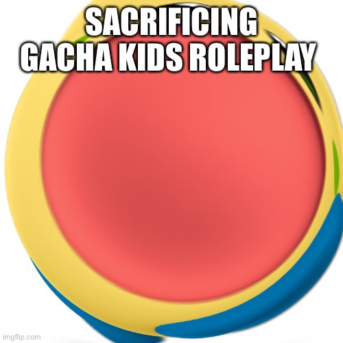 SACRIFICING GACHA KIDS ROLEPLAY | image tagged in techno screaming | made w/ Imgflip meme maker