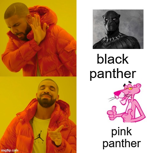 Drake Hotline Bling Meme | black panther; pink panther | image tagged in memes,drake hotline bling | made w/ Imgflip meme maker