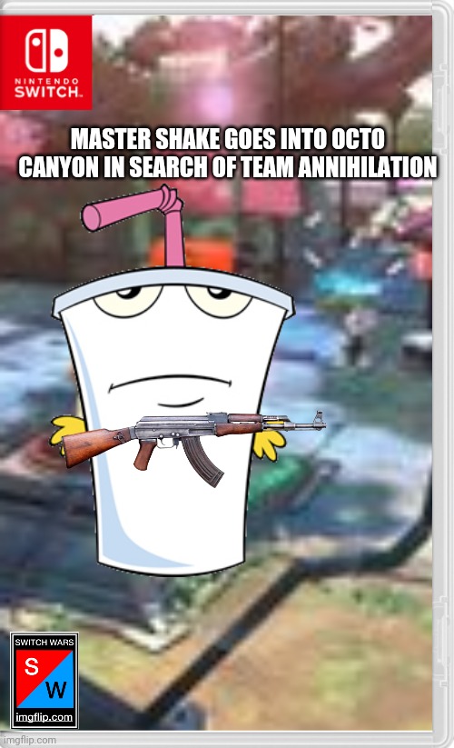Shake Sula the mike Rula | MASTER SHAKE GOES INTO OCTO CANYON IN SEARCH OF TEAM ANNIHILATION | image tagged in athf,switch wars,master shake,memes | made w/ Imgflip meme maker