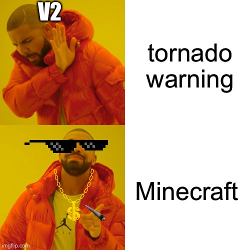 Drake Hotline Bling | V2; tornado warning; Minecraft | image tagged in memes,drake hotline bling | made w/ Imgflip meme maker