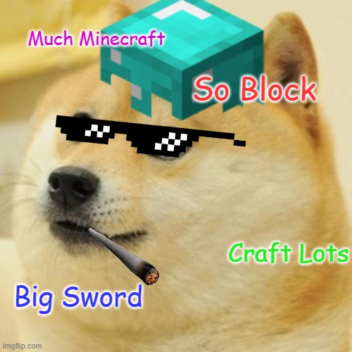 Doge Likes MINECRAFT | Much Minecraft; So Block; Craft Lots; Big Sword | image tagged in doge,minecraft,crappy memes | made w/ Imgflip meme maker