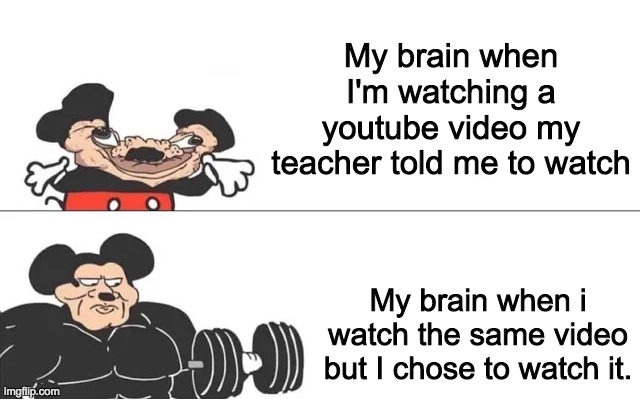 mickey mouse drake | My brain when I'm watching a youtube video my teacher told me to watch; My brain when i watch the same video but I chose to watch it. | image tagged in mickey mouse drake | made w/ Imgflip meme maker