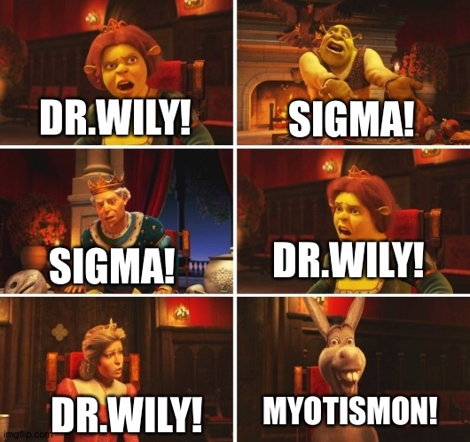 Shrek Fiona Harold Donkey | SIGMA! DR.WILY! DR.WILY! SIGMA! MYOTISMON! DR.WILY! | image tagged in shrek fiona harold donkey | made w/ Imgflip meme maker