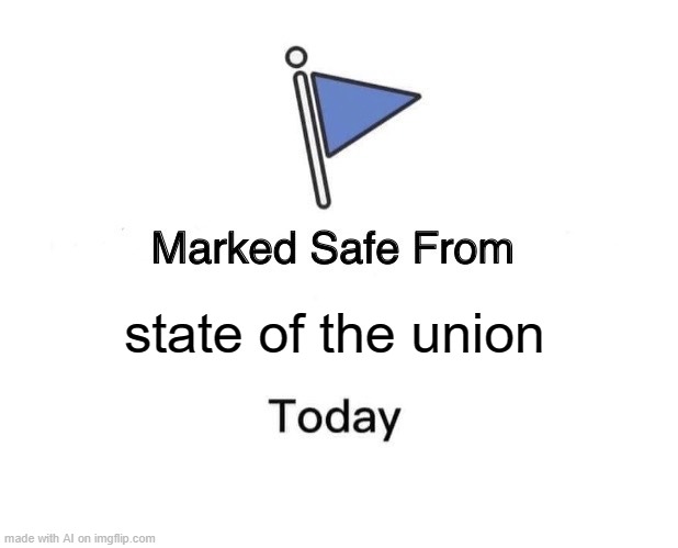 Marked Safe From Meme | state of the union | image tagged in memes,marked safe from | made w/ Imgflip meme maker