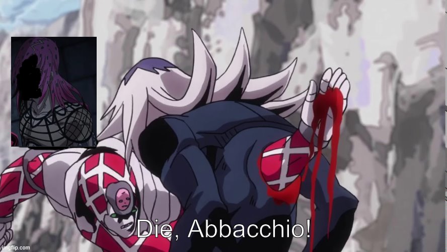 Diavolo Killing Abbacchio | Die, Abbacchio! | image tagged in diavolo killing abacchio | made w/ Imgflip meme maker