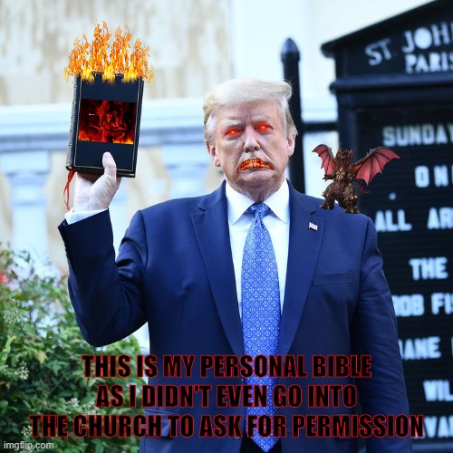 My personal bible | THIS IS MY PERSONAL BIBLE AS I DIDN'T EVEN GO INTO THE CHURCH TO ASK FOR PERMISSION | image tagged in trump biblical scholar,trump bible | made w/ Imgflip meme maker