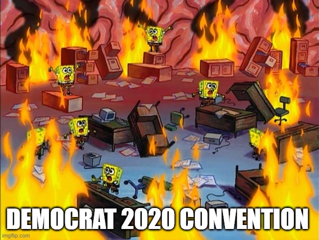 Milwaukee in August | DEMOCRAT 2020 CONVENTION | image tagged in spongebob fire | made w/ Imgflip meme maker