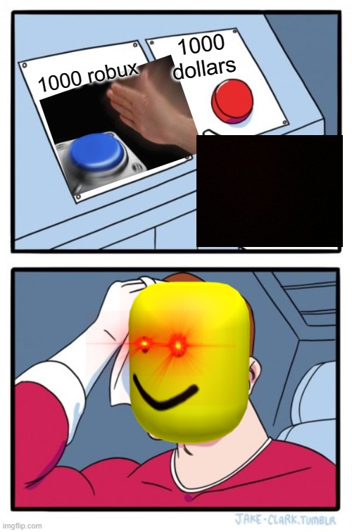 Two Buttons | 1000 dollars; 1000 robux | image tagged in memes,two buttons | made w/ Imgflip meme maker