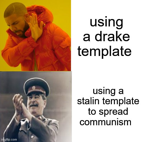 using a drake template; using a stalin template to spread communism | image tagged in drake hotline bling | made w/ Imgflip meme maker