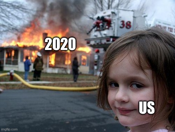 we don't care what happens to you | 2020; US | image tagged in memes,disaster girl | made w/ Imgflip meme maker