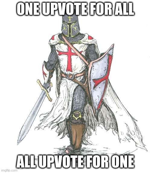 Knights Templar | ONE UPVOTE FOR ALL ALL UPVOTE FOR ONE | image tagged in knights templar | made w/ Imgflip meme maker