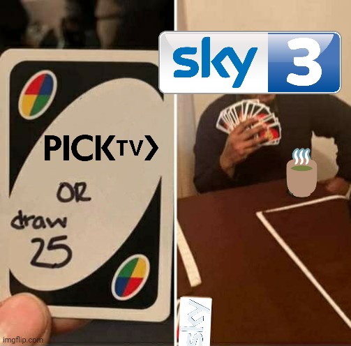 pick and sky | 🍵 | image tagged in memes,uno draw 25 cards | made w/ Imgflip meme maker