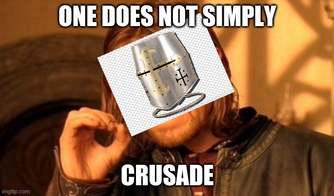 One Does Not Simply | ONE DOES NOT SIMPLY; CRUSADE | image tagged in memes,one does not simply,crusader | made w/ Imgflip meme maker