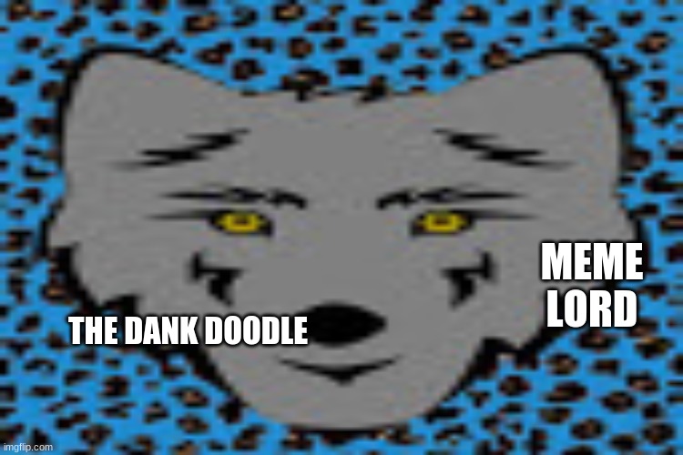 THE DANK DOODLE MEME LORD | made w/ Imgflip meme maker