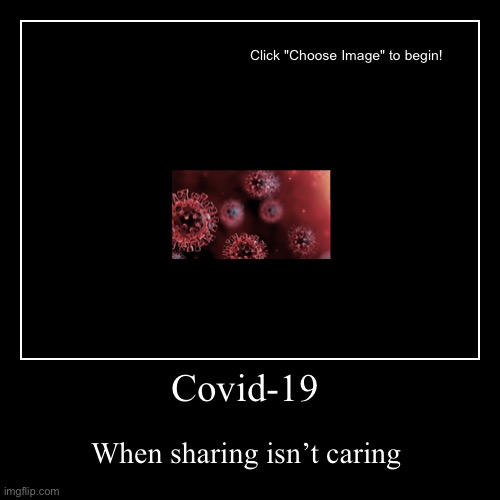Sharing isn’t caring with Covid-19 | image tagged in funny,demotivationals,coronavirus | made w/ Imgflip demotivational maker