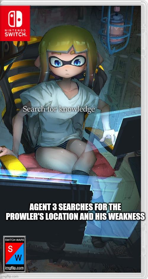 Welp, the prowler's gonna have problems if she finds his weakness | AGENT 3 SEARCHES FOR THE PROWLER'S LOCATION AND HIS WEAKNESS | image tagged in agent 3,splatoon,switch wars,memes | made w/ Imgflip meme maker