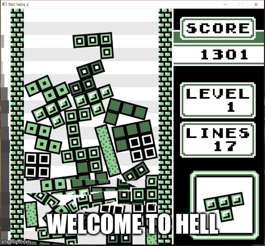 Chaos Tetris | WELCOME TO HELL | image tagged in chaos tetris | made w/ Imgflip meme maker