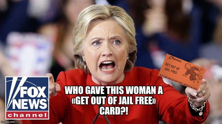 Hillary Clinton’s Immunity Against Jail Time. | WHO GAVE THIS WOMAN A
«GET OUT OF JAIL FREE»
CARD?! | image tagged in hillary clinton,hillary,clinton,bill clinton,communist,communism | made w/ Imgflip meme maker