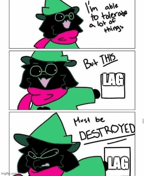 Ralsei destroy | LAG; LAG | image tagged in ralsei destroy | made w/ Imgflip meme maker