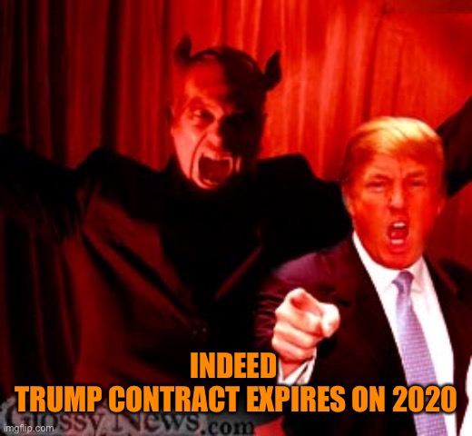INDEED 
TRUMP CONTRACT EXPIRES ON 2020 | made w/ Imgflip meme maker