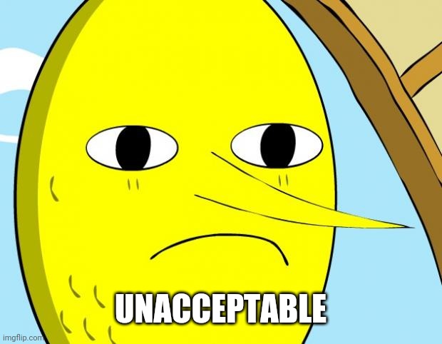 Unacceptable Lemongrab | UNACCEPTABLE | image tagged in unacceptable lemongrab | made w/ Imgflip meme maker