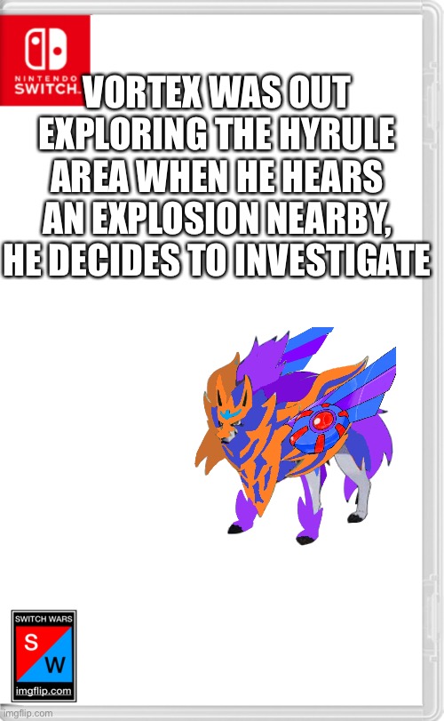 Let’s just say we forgot about someone | VORTEX WAS OUT EXPLORING THE HYRULE AREA WHEN HE HEARS AN EXPLOSION NEARBY, HE DECIDES TO INVESTIGATE | image tagged in switch wars template | made w/ Imgflip meme maker