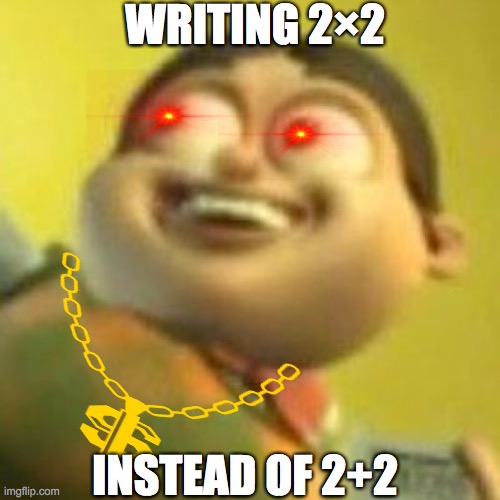 Upvote To Be Smart | WRITING 2×2; INSTEAD OF 2+2 | image tagged in bolbi stroganovsky | made w/ Imgflip meme maker