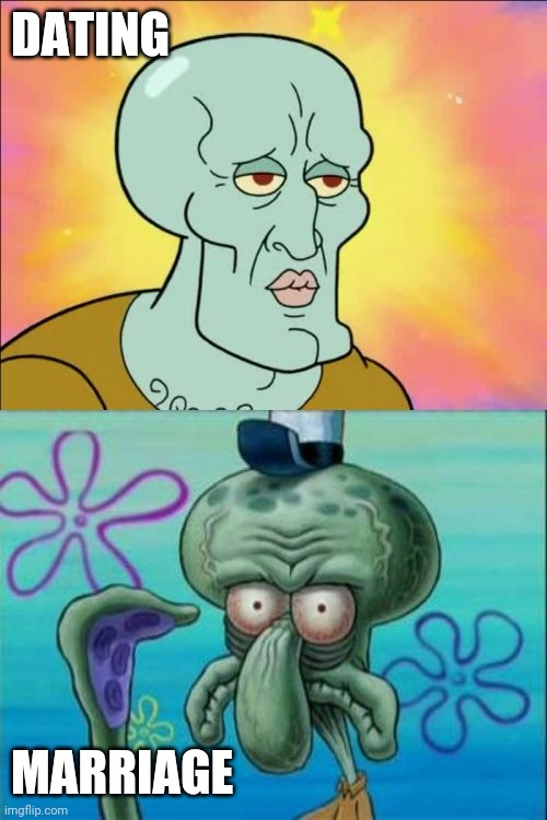 Squidward | DATING; MARRIAGE | image tagged in memes,squidward | made w/ Imgflip meme maker